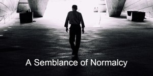 A Semblance of Normalcy